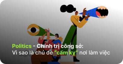 Politics - Chính trị công sở: Vì sao là chủ đề “cấm kỵ” nơi làm việc?
