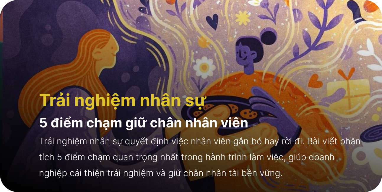 Trải nghiệm nhân sự: 5 điểm chạm giữ chân nhân viên