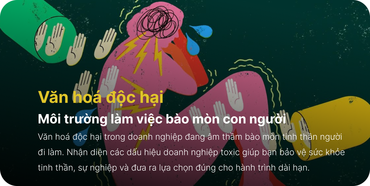 Văn hoá độc hại : Môi trường làm việc bào mòn con người