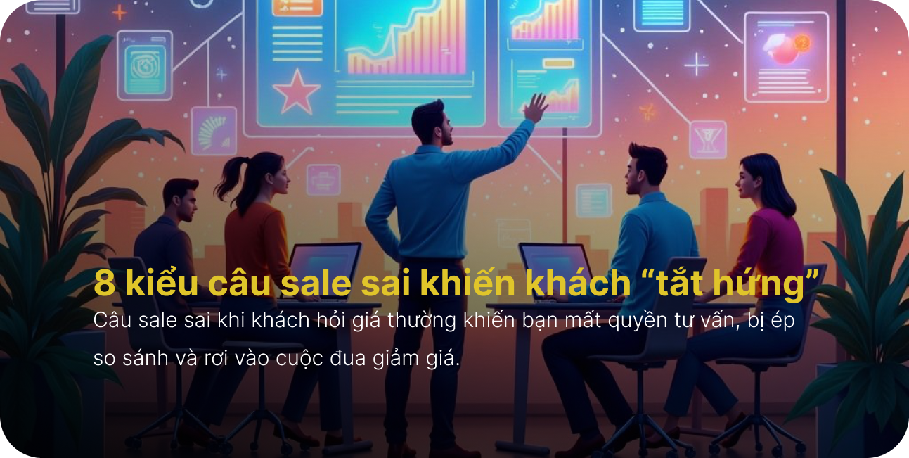 Câu sale sai khi khách hỏi giá - Vì sao mất deal từ đầu?