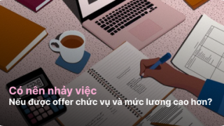Có nên nhảy việc nếu được offer chức vụ và mức lương cao hơn?