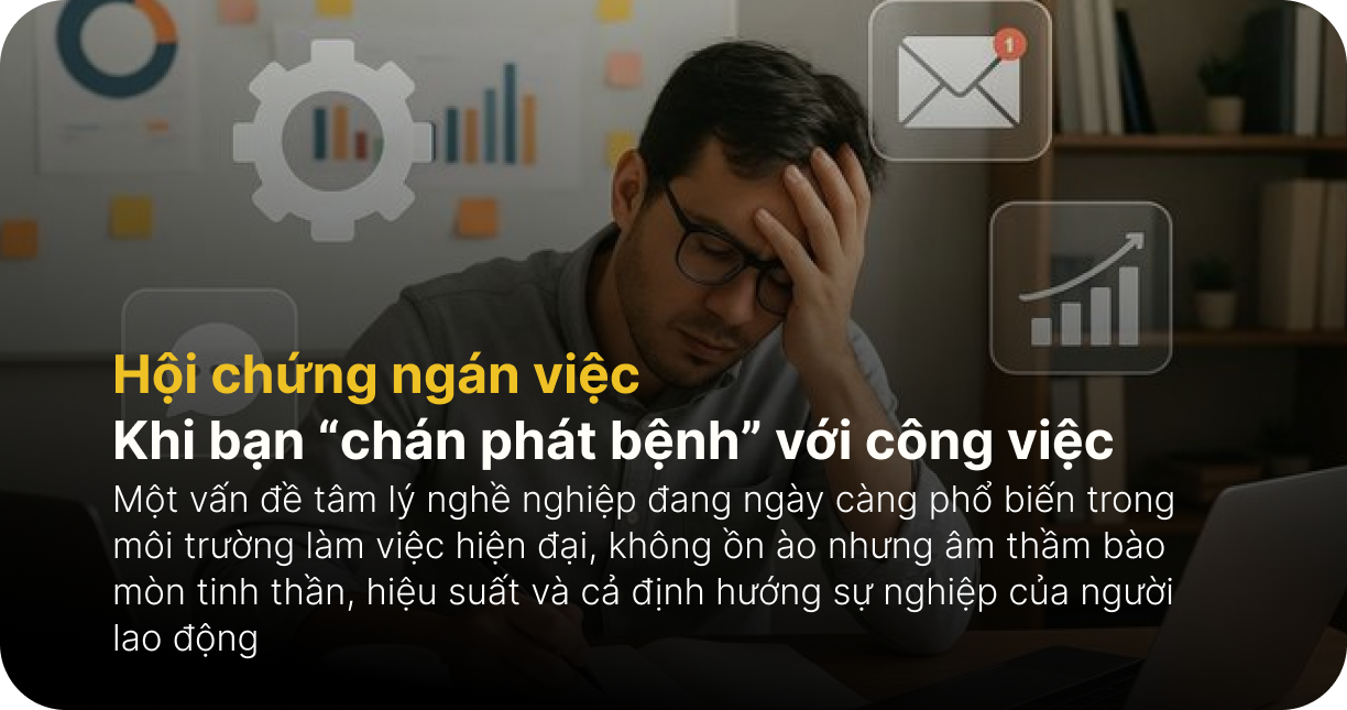 Hội chứng ngán việc - Khi bạn “chán phát bệnh” với công việc