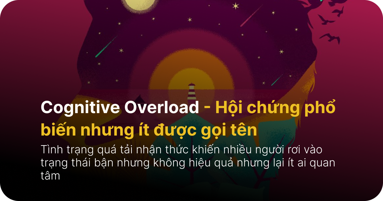 Cognitive Overload: Hội chứng phổ biến nhưng ít được gọi tên