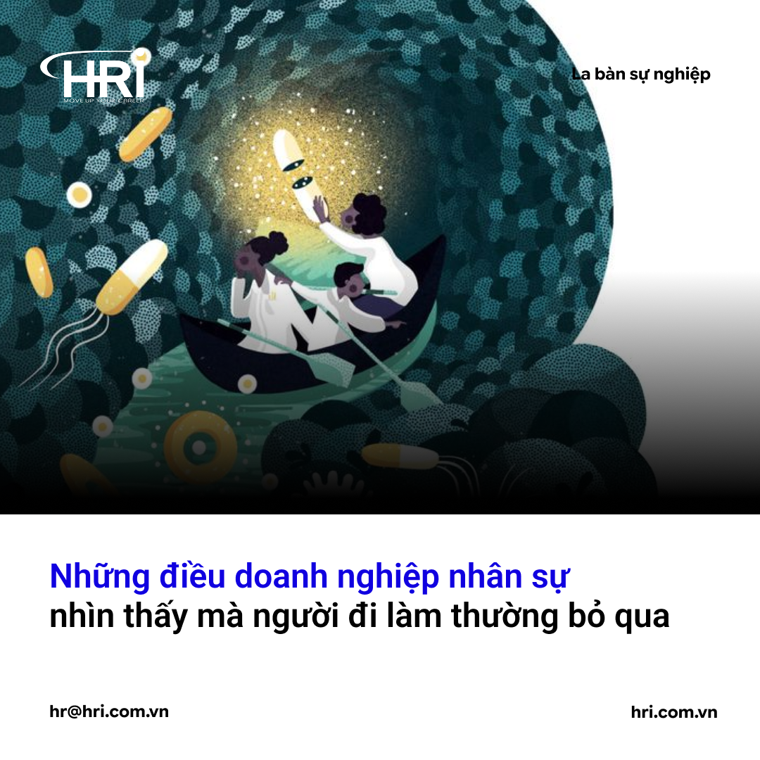 Những điều doanh nghiệp nhân sự nhìn thấy mà người đi làm thường bỏ qua