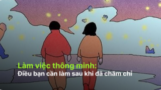 Làm việc thông minh: Điều bạn cần làm sau khi đã chăm chỉ