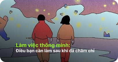 Làm việc thông minh: Điều bạn cần làm sau khi đã chăm chỉ