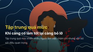 Tập trung quá mức – Khi càng cố làm tốt lại càng bỏ lỡ