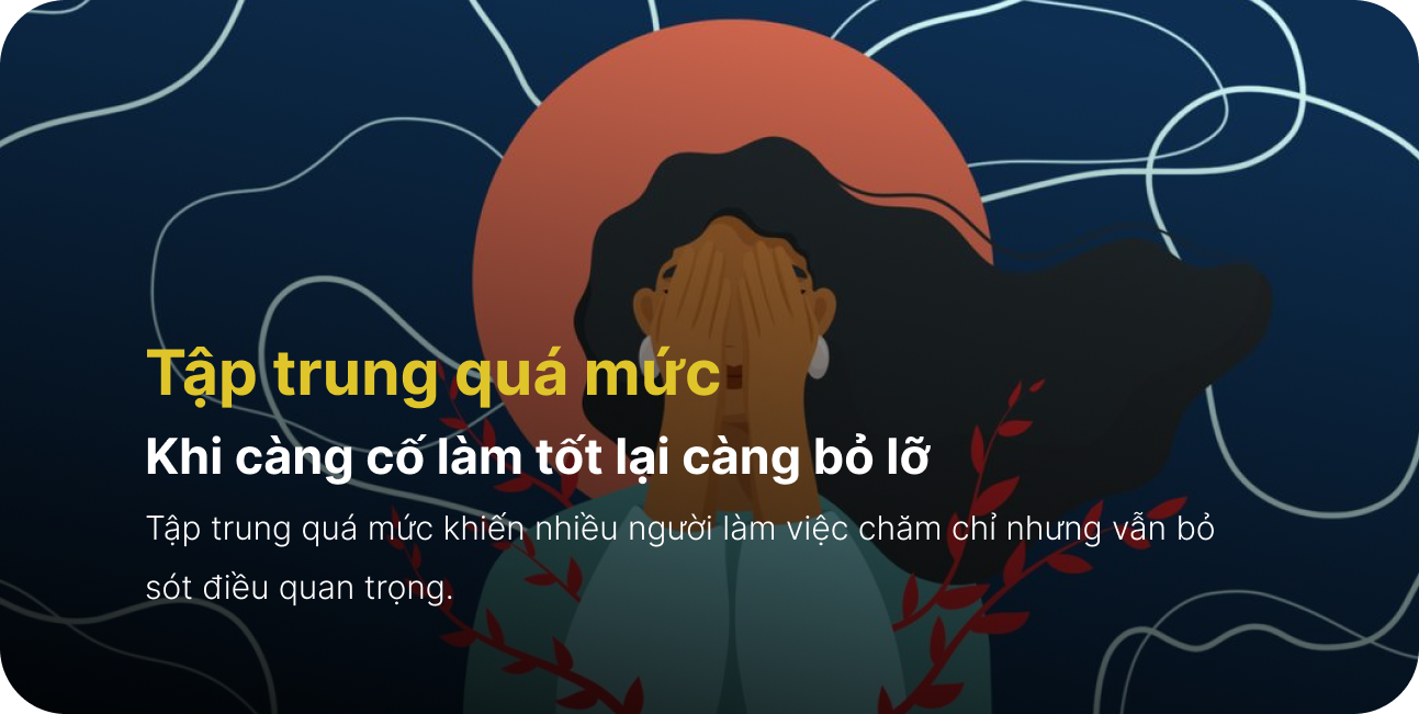 Tập trung quá mức – Khi càng cố làm tốt lại càng bỏ lỡ