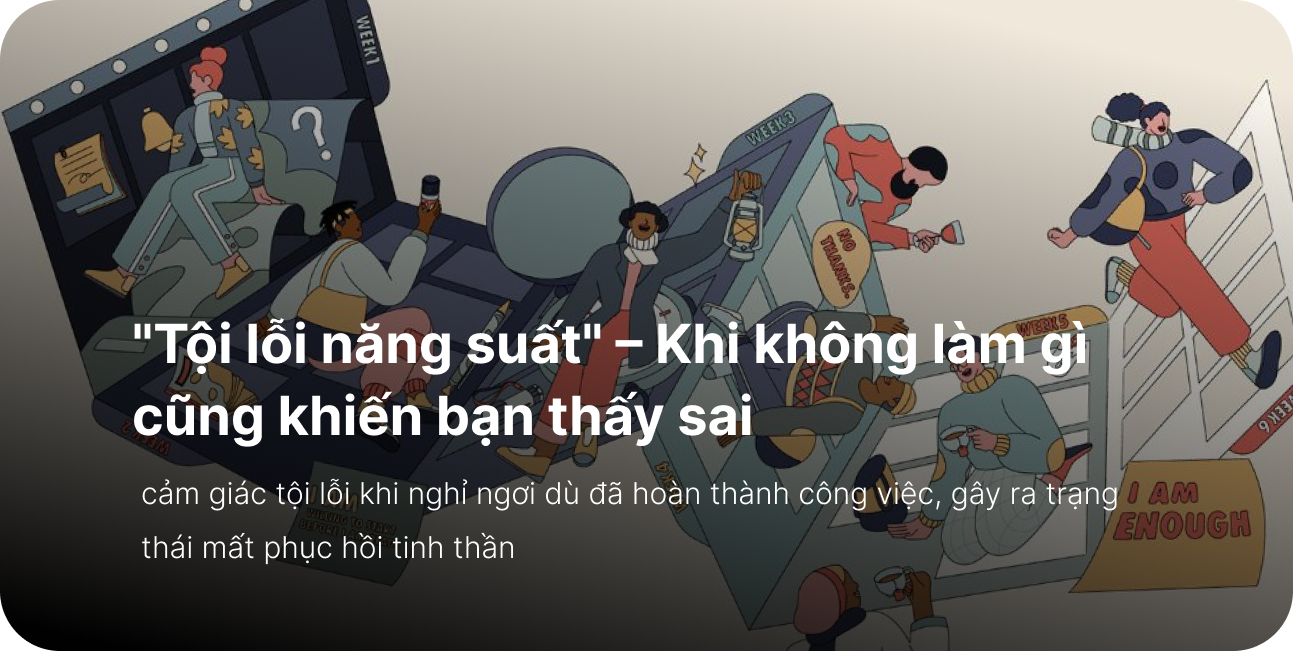 "Tội lỗi năng suất" – Khi không làm gì cũng khiến bạn thấy sai