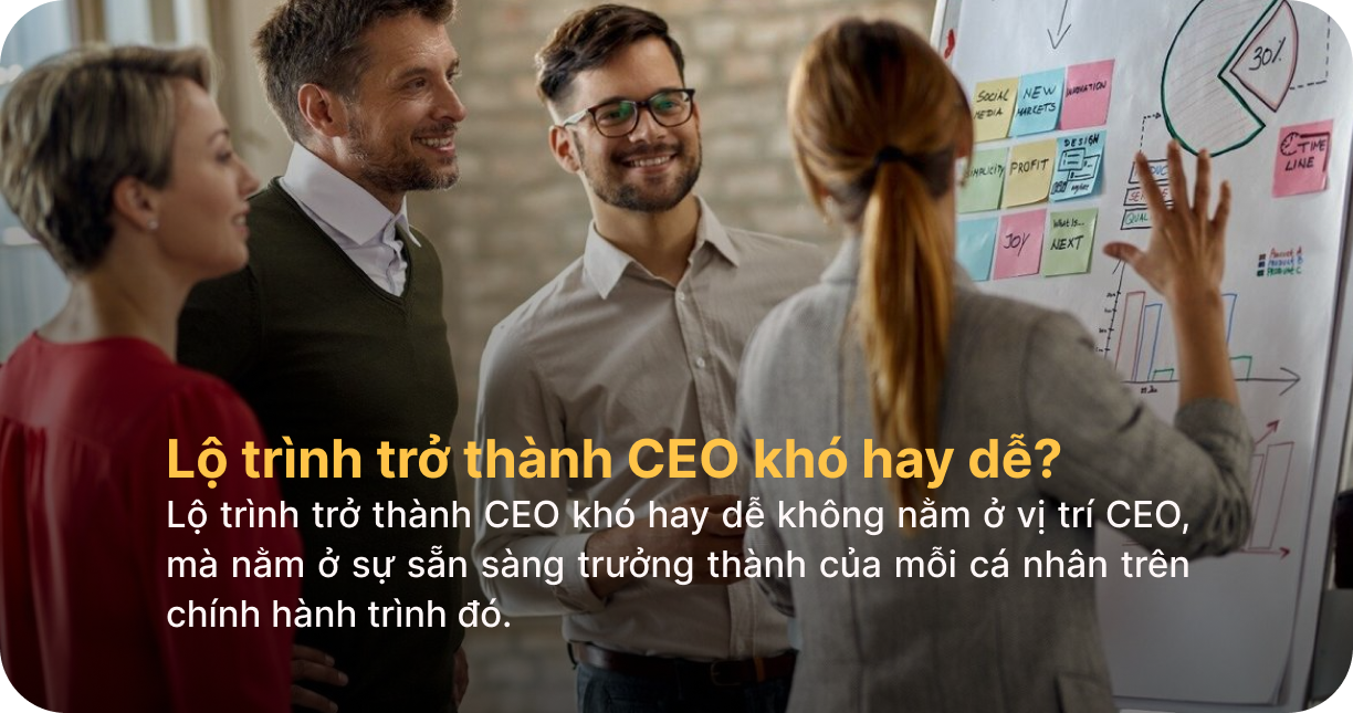 Lộ trình trở thành CEO khó hay dễ?