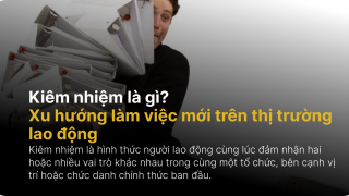 Kiêm nhiệm là gì? Xu hướng làm việc mới trên thị trường lao động