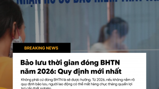 Bảo lưu thời gian đóng BHTN năm 2026: Quy định mới nhất