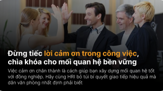 Đừng tiếc lời cảm ơn trong công việc, chìa khóa cho mối quan hệ bền vững