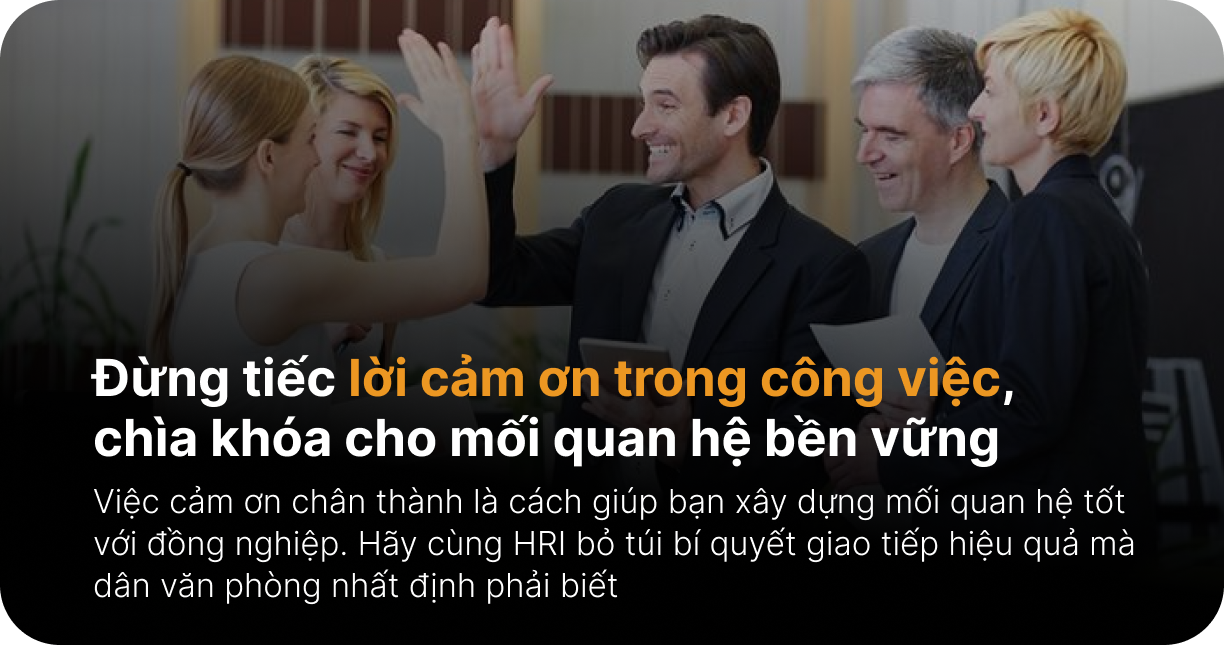 Đừng tiếc lời cảm ơn trong công việc, chìa khóa cho mối quan hệ bền vững