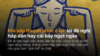 Khi sếp thuyết phục ở lại: lời đề nghị hấp dẫn hay cái bẫy ngọt ngào