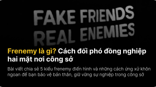 Frenemy là gì? Cách đối phó đồng nghiệp hai mặt nơi công sở