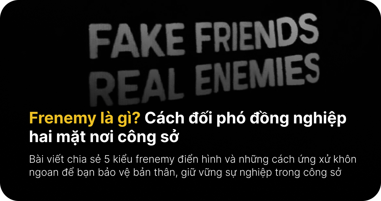 Frenemy là gì? Cách đối phó đồng nghiệp hai mặt nơi công sở