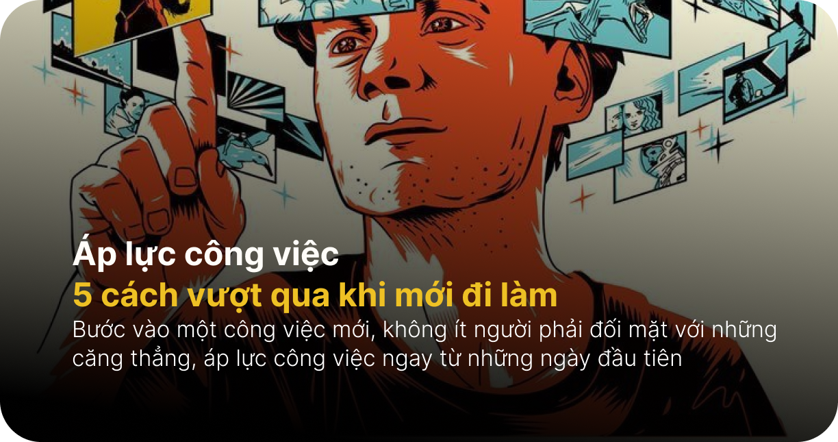 Áp lực công việc: 5 cách vượt qua khi mới đi làm