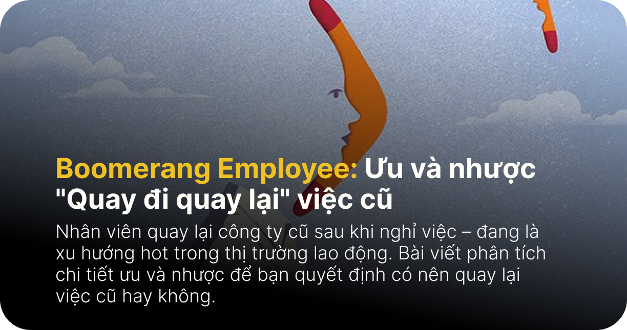 Boomerang Employee: Ưu và nhược "Quay đi quay lại" việc cũ