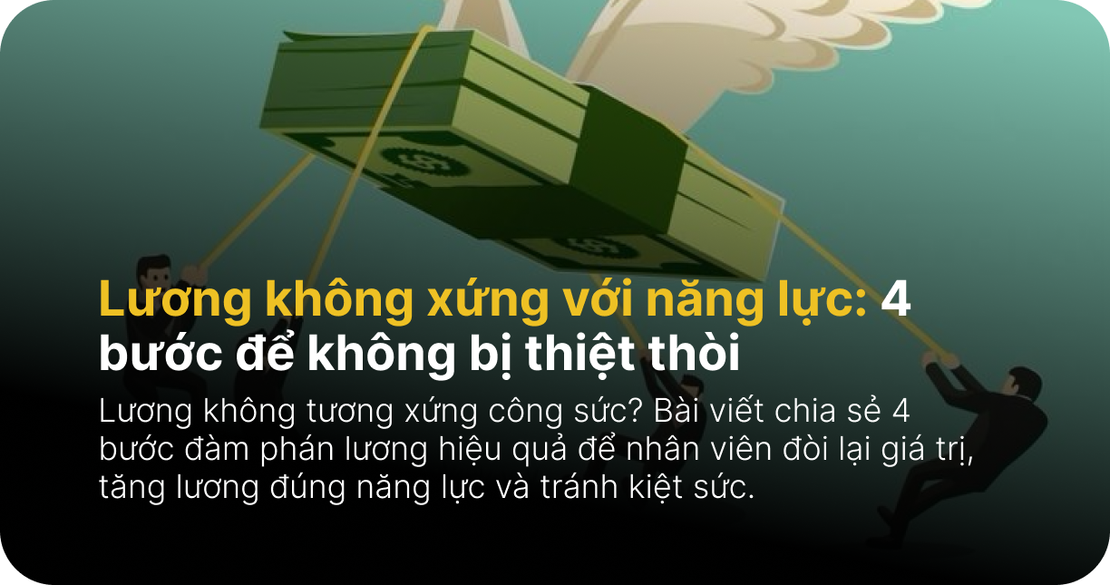 Lương không xứng với năng lực: 4 bước để không bị thiệt thòi