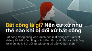 Bất công là gì? Nên cư xử như thế nào khi bị đối xử bất công