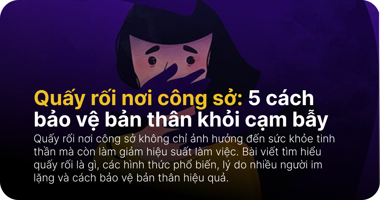 Quấy rối nơi công sở: 5 cách bảo vệ bản thân khỏi cạm bẫy