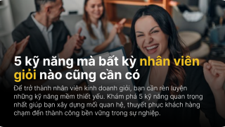 5 kỹ năng mà bất kỳ nhân viên giỏi nào cũng cần có