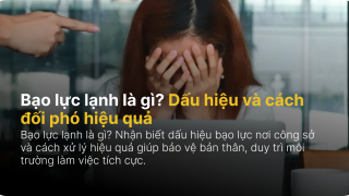 Bạo lực lạnh là gì? Dấu hiệu và cách đối phó hiệu quả