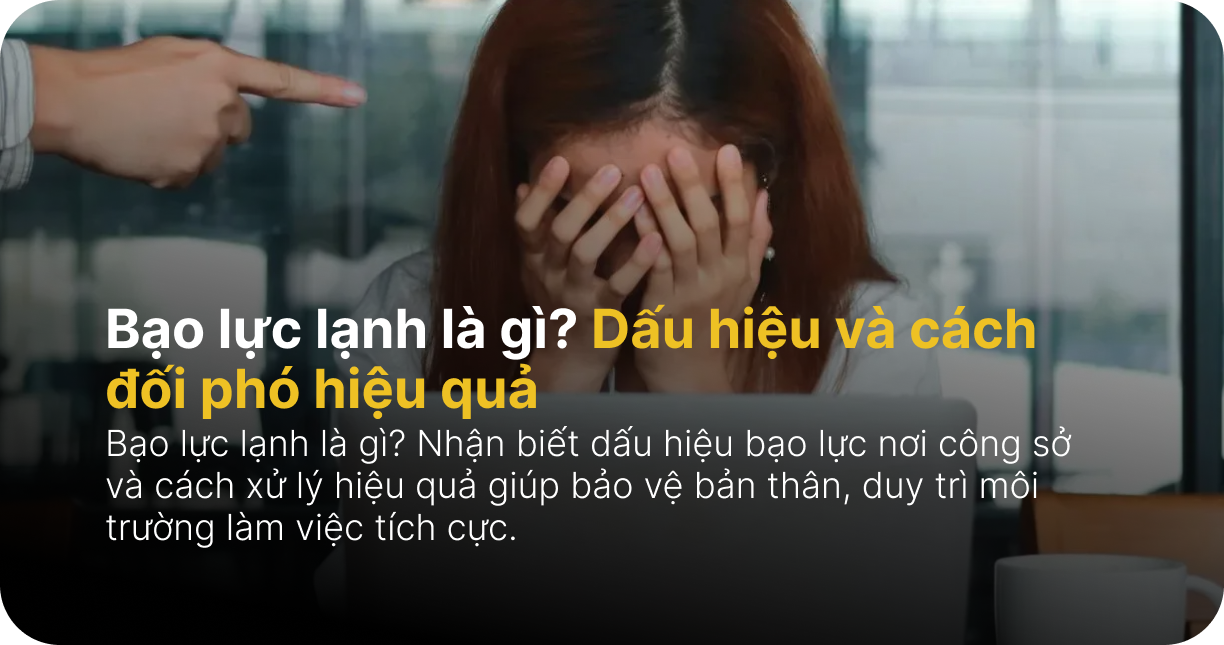 Bạo lực lạnh là gì? Dấu hiệu và cách đối phó hiệu quả