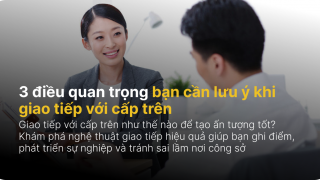 Giao tiếp với cấp trên: 3 điều quan trọng bạn cần lưu ý