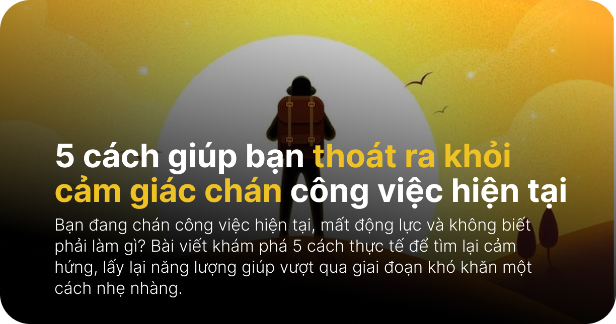 5 cách giúp bạn thoát ra khỏi cảm giác chán công việc hiện tại