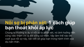 Nỗi sợ bị phán xét: 5 cách giúp bạn thoát khỏi áp lực