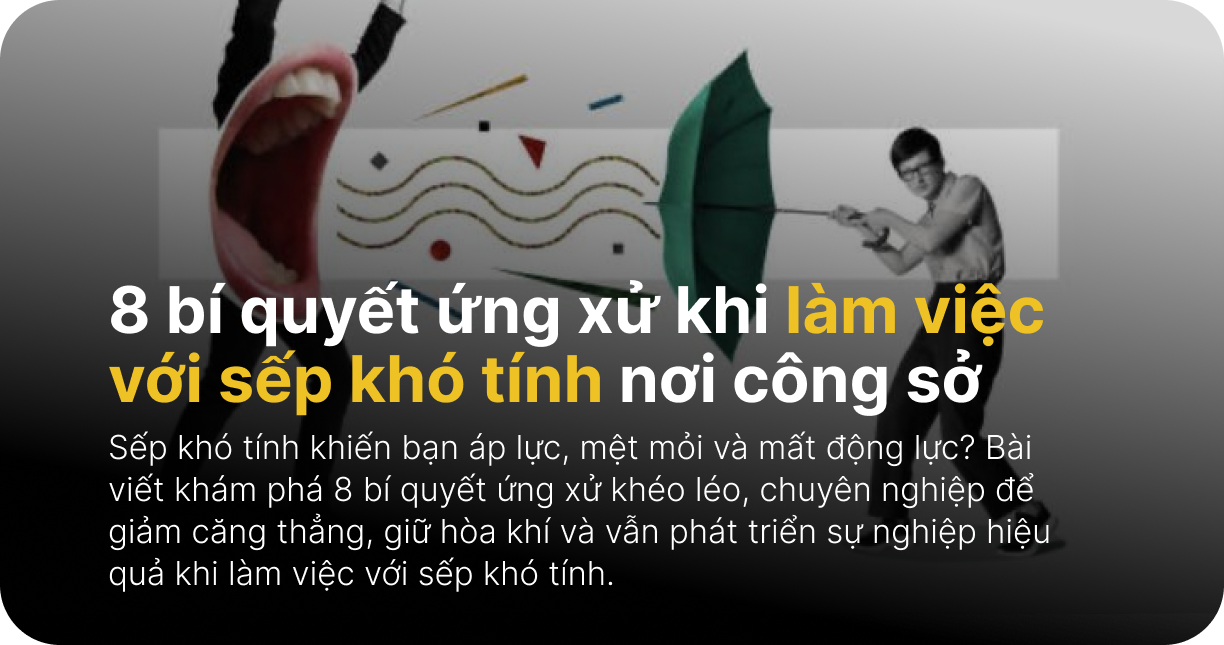 8 bí quyết ứng xử khi làm việc với sếp khó tính nơi công sở