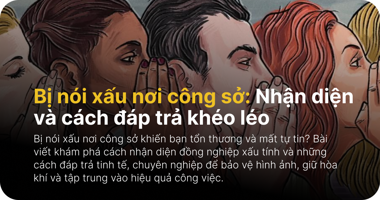 Bị nói xấu nơi công sở: Nhận diện và cách đáp trả khéo léo