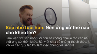 Sếp nhỏ tuổi hơn: Nên ứng xử thế nào cho khéo léo?
