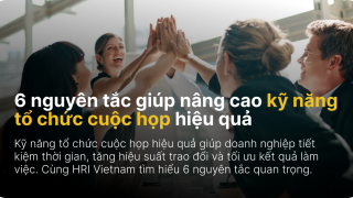 6 nguyên tắc giúp nâng cao kỹ năng tổ chức cuộc họp hiệu quả