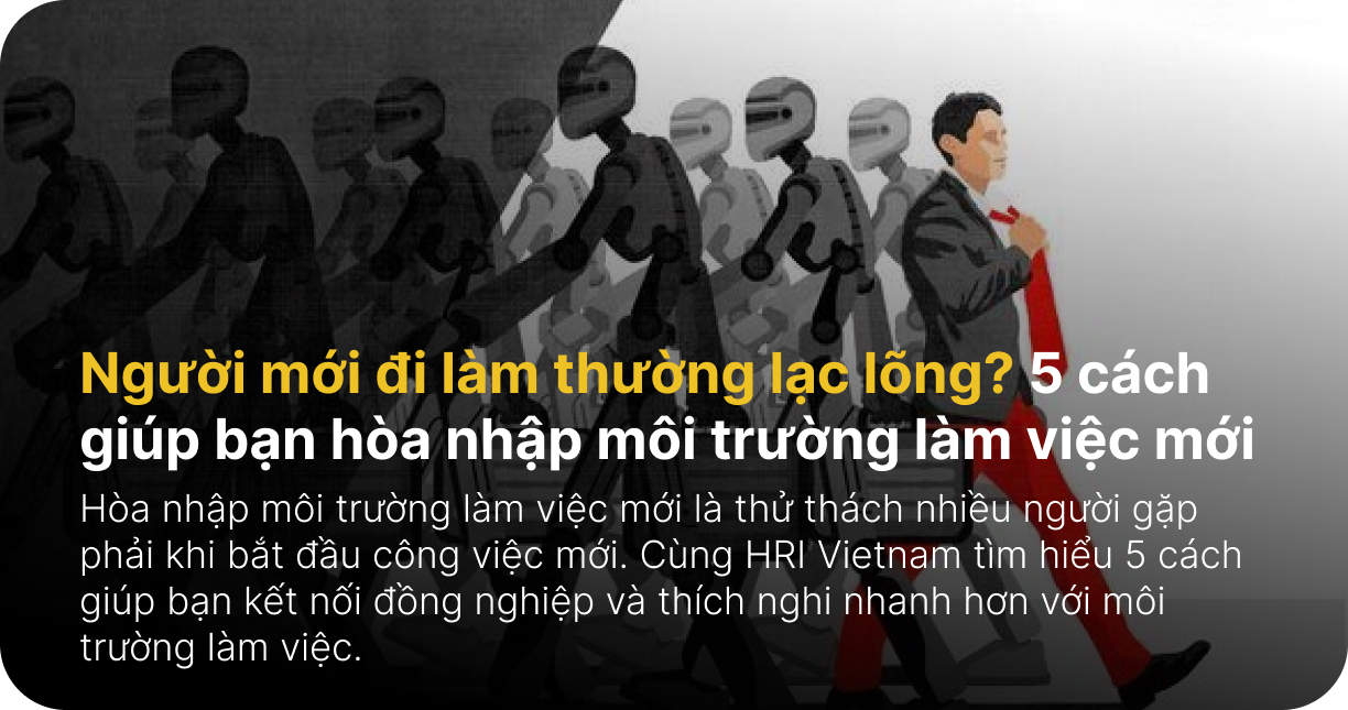 Người mới đi làm thường lạc lõng? 5 cách giúp bạn hòa nhập môi trường làm việc mới