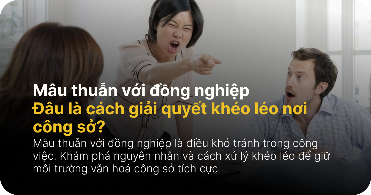Mâu thuẫn với đồng nghiệp: Đâu là cách giải quyết khéo léo nơi công sở?