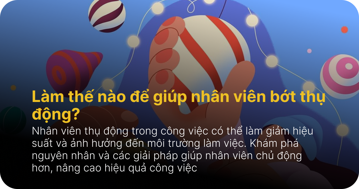 Làm thế nào để giúp nhân viên bớt thụ động?