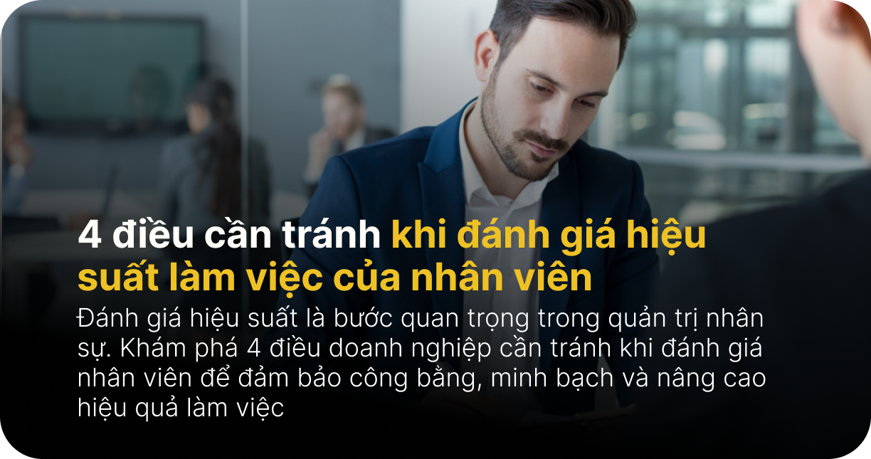 4 điều cần tránh khi đánh giá hiệu suất làm việc của nhân viên