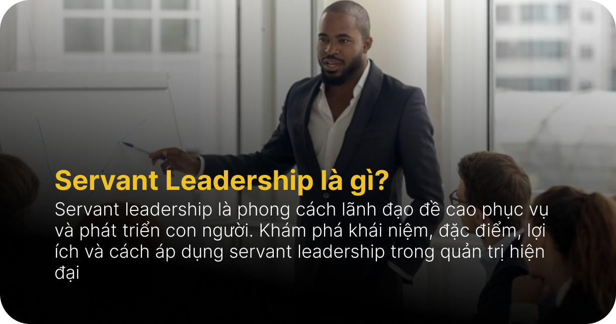 What is Servant Leadership? A leadership style that puts people first