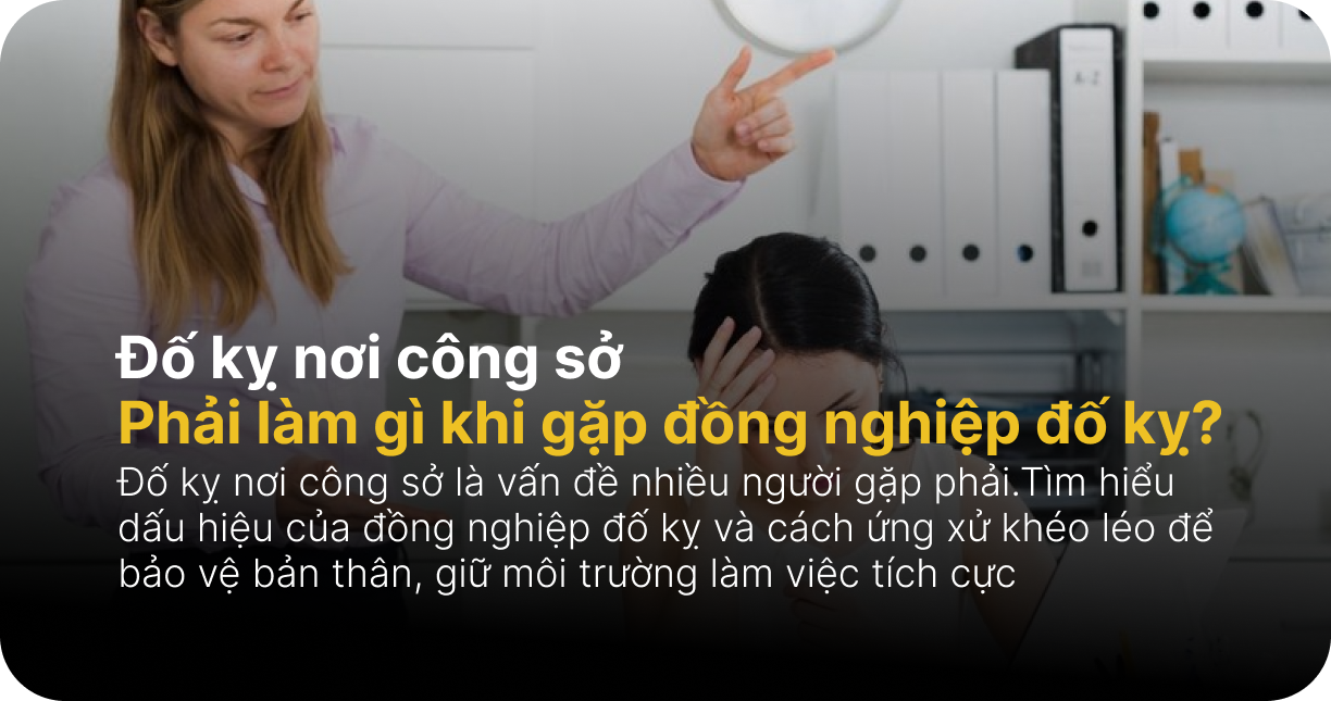 Đố kỵ nơi công sở: Phải làm gì khi gặp đồng nghiệp đố kỵ?