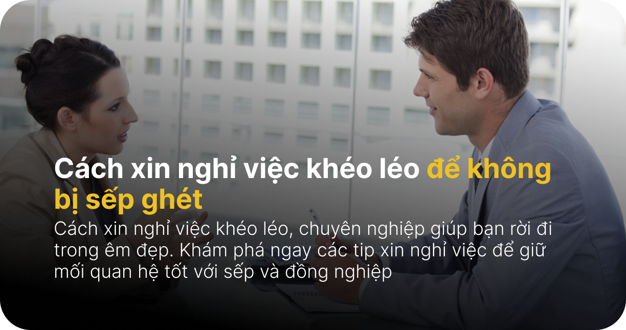 Cách xin nghỉ việc khéo léo để không bị sếp ghét
