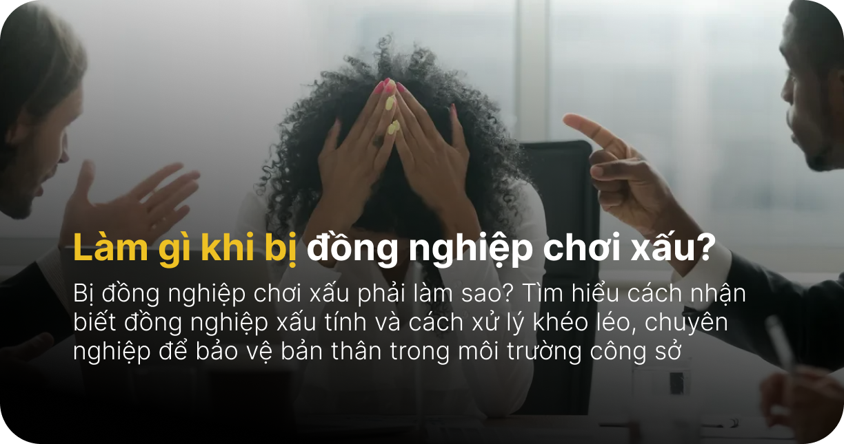 Làm gì khi bị đồng nghiệp chơi xấu?