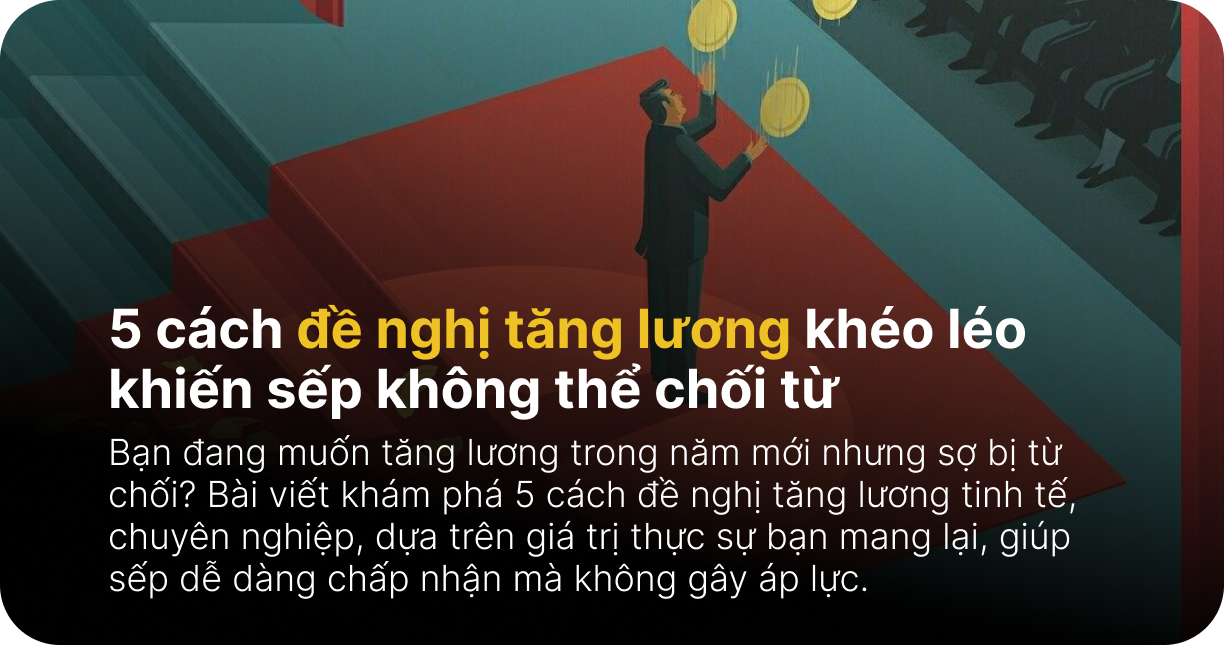 5 cách đề nghị tăng lương khéo léo khiến sếp không thể chối từ