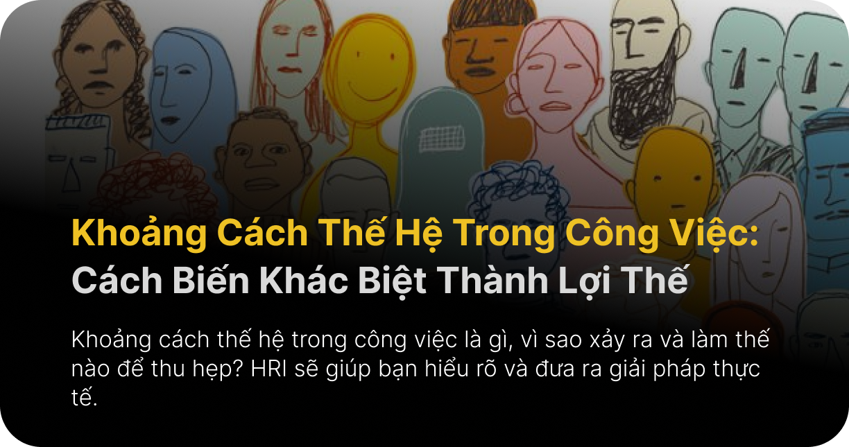 Khoảng Cách Thế Hệ Trong Công Việc: Cách Biến Khác Biệt Thành Lợi Thế