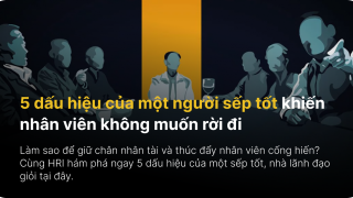 5 dấu hiệu của một người sếp tốt khiến nhân viên không muốn rời đi