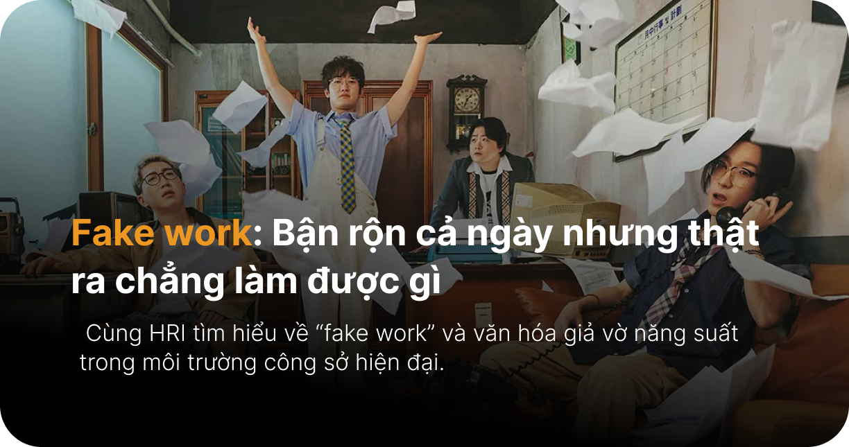 Fake work: Bận rộn cả ngày nhưng thật ra chẳng làm được gì