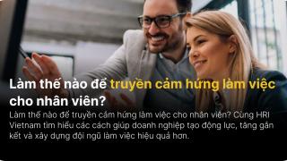 Làm thế nào để truyền cảm hứng làm việc cho nhân viên?