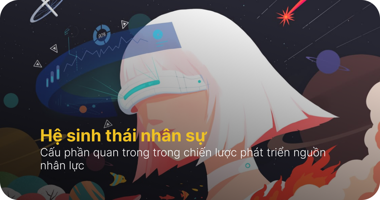 Hệ sinh thái nhân sự- Vì sao doanh nghiệp cần mở rộng?